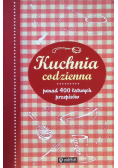 Kuchnia codzienna Ponad 400 łatwych przepisów