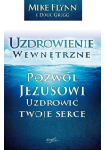 Uzdrowienie wewnętrzne Pozwól Jezusowi uzdrowić twoje serce