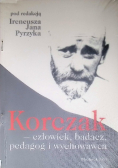 Korczak, człowiek, badacz, pedagog i wychowawca