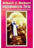 Przywróceni życiu wiarygodna opowieść o czterystu wskrzeszeniach