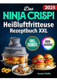 Das Ninja CRISPi Heissluftfritteuse Rezeptbuch XXL