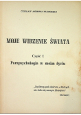 Moje widzenie świata część I Parapsychologia w moim życiu
