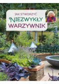 Jak stworzyć niezwykły warzywnik