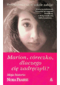 Marion córeczko dlaczego cię zadręczyli