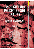 Konspiracja i opór społeczny w Polsce 1944 - 1956 Tom I