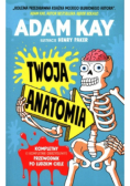 Twoja anatomia Kompletny ( i kompletnie obrzydliwy ) przewodnik po ludzkim ciele