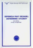 Superwizja pracy socjalnej Zastosowania i dylematy