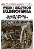 Wielki Leksykon Uzbrojenia Tom 5 75 mm armata polowa wz. 1897