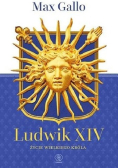 Ludwik XIV Życie wielkiego króla