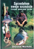 Sprzedałem swoje szczęście. Tylko wielkie ryby
