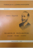 Władysław Matlakowski lekarz, pisarz, uczony