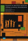 Edukacja małego dziecka - refleksje, problemy, doświadczenia