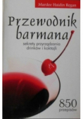 Przewodnik barmana Sekrety przyrządzania drinków i koktajli