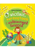 O wiośnie, kurczętach i Wielkanocnych Świętach