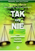Tak czy nie Jak podejmować lepsze decyzje