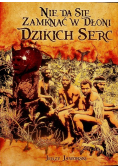 Nie da się zamknąć w dłoni dzikich serc