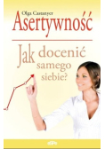 Asertywność Jak docenić samego siebie
