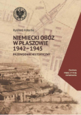 Niemiecki obóz w Płaszowie 1942 - 1945 przewodnik historyczny