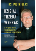Dzisiaj trzeba wybrać