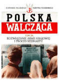 Polska Walcząca Tom 54 Rozwiązanie Armii Krajowej i proces szesnastu