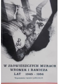 W złowieszczych murach Wronek i Rawicza lat 1945 do  1956