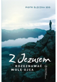 Z Jezusem rozeznawać wolę Ojca