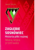 Zagłębie Sosnowiec Historia piłki nożnej Wiara która przetrwała