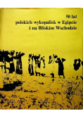 50 lat polskich wykopalisk w Egipcie i na Bliskim Wschodzie