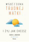 Wyjdź z cienia trudnej matki i żyj, jak chcesz