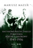Antykomunistycznego podziemia portret zbiorowy 1945 - 1956