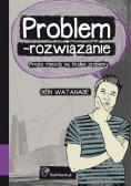 Problem - rozwiązanie Proste metody na trudne problemy