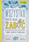 Wszystko chce nas zabić i inne sekrety biologii