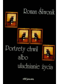 Portrety chwil albo uładnianie życia