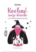 Kochać swoje dziecko, czyli o wyższości prawdy nad iluzją