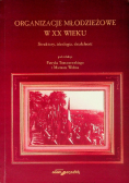 Organizacje młodzieżowe w XX wieku Struktury, ideologia, działalność
