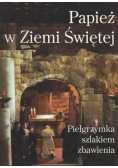 Papież w Ziemi Świętej. Pielgrzymka szlakiem zbawienia