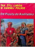 Tak żyli ludzie w dawnej Polsce Od Piastów do Kadłubka
