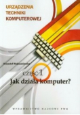 Urządzenia techniki komputerowej Część 1 Jak działa komputer