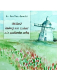 Miłość której nie widać nie zasłania sobą