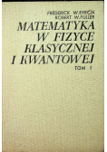 Matematyka  w fizyce klasycznej i kwantowej Tom 1