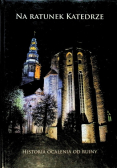 Na ratunek katedrze historia ocalenia od ruiny