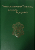 Wojskowa Akademia Techniczna z tradycją ku przyszłości