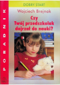 Brejnak Wojciech - Czy Twój przedszkolak dojrzał do nauki?