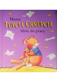 Mama Tupcia Chrupcia idzie do pracy