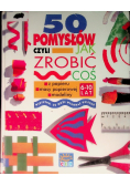 50 pomysłów czyli jak zrobić coś z papieru masy papierowej modeliny