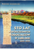 Sto lat współczesnych wodociągów w Lublinie 1899  - 1999