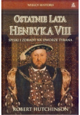 Ostatnie lata Henryka VIII