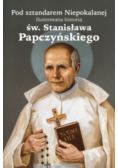 Pod sztandarem Niepokalanej ilustrowana historia św. Stanisława Papczyńskiego