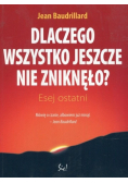 Dlaczego wszystko jeszcze nie zniknęło
