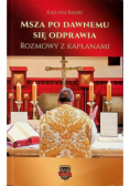 Msza po dawnemu się odprawia Rozmowy z kapłanami